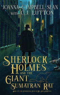 Sherlock Holmes and the Giant Sumatran Rat: Book #1 in the Confidential Files of Dr. John H. Watson by Slan, Joanna Campbell