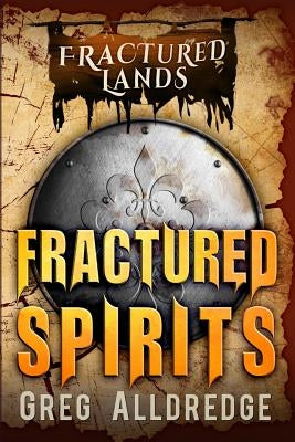 Fractured Spirits: A Dark Fantasy by Alldredge, Greg