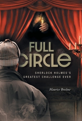 Full Circle: Sherlock Holmes's Greatest Challenge Ever by Breslow, Maurice