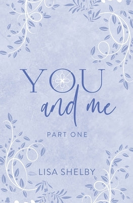 You & Me: Part One: Part One by Shelby, Lisa