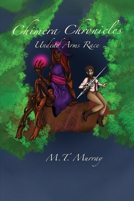 Chimera Chronicles: Undead Arms Race by Murray, M. T.