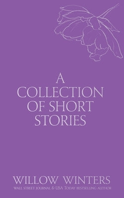 A Collection of Short Stories: Don't Let Go by Winters, Willow