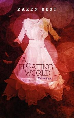 A Floating World: Stories by Best, Karen