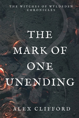 The Mark of One Unending by Clifford, Alex