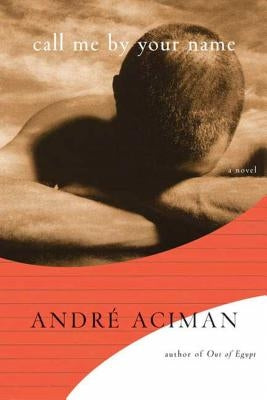 Call Me by Your Name by Aciman, Andr&#195;&#169;