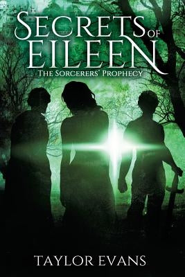 The Sorcerers' Prophecy: Secrets of Eileen by Evans, Taylor