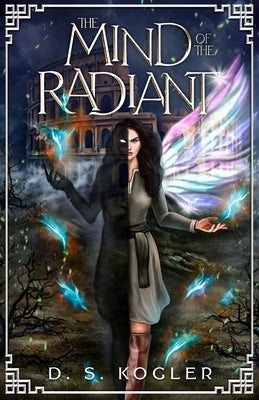 The Mind of the Radiant by Kogler, Daniel