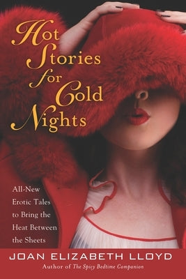 Hot Stories for Cold Nights: All-New Erotic Tales to Bring the Heat Between the Sheets by Lloyd, Joan Elizabeth