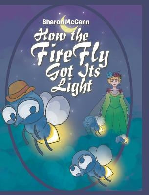 How the Fire Fly Got Its Light by McCann, Sharon