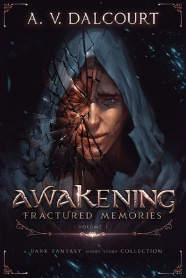 Awakening Fractured Memories Volume 01 by Dalcourt, A. V.