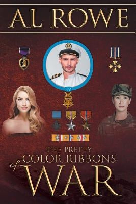 The Pretty Color Ribbons Of War by Rowe, Al