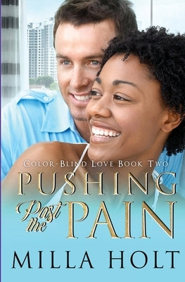 Pushing Past the Pain: A Clean and Wholesome International Romance by Milla, Holt