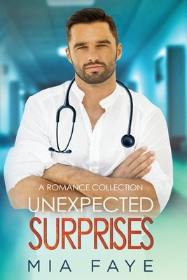 Unexpected Surprises: A Contemporary Romance Collection by Faye, Mia