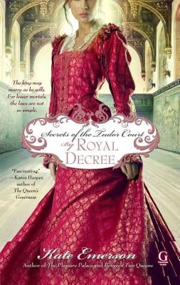 Secrets of the Tudor Court: By Royal Decree by Emerson, Kate