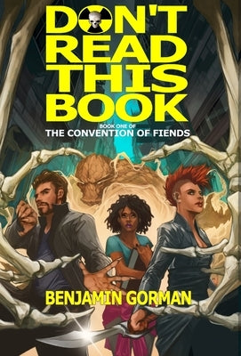 Don't Read This Book: The Convention of Fiends, Book 1 by Gorman, Benjamin