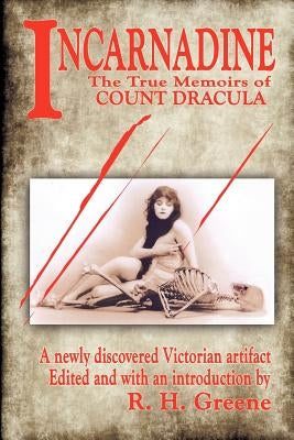 Incarnadine: The True Memoirs of Count Dracula: Volume One by Greene, R. H.