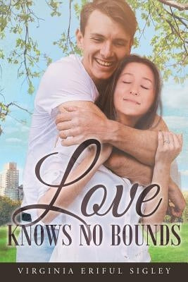 Love Knows No Bounds by Sigley, Virginia Eriful