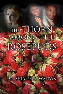 The Thorn Among the Rosebuds by Walton, Shirley a.