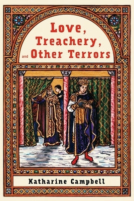 Love, Treachery, and Other Terrors by Campbell, Katharine