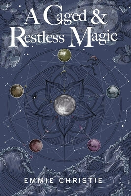 A Caged and Restless Magic by Christie, Emmie