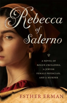 Rebecca of Salerno: A Novel of Rogue Crusaders, a Jewish Female Physician, and a Murder by Erman, Esther