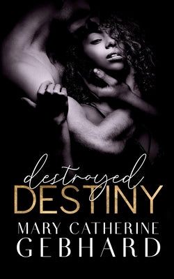 Destroyed Destiny by Gebhard, Mary Catherine