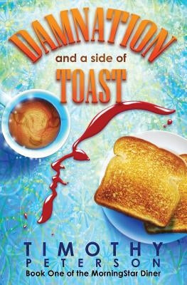 Damnation and a side of Toast: Book One of The Morning Star Diner by Peterson, Timothy