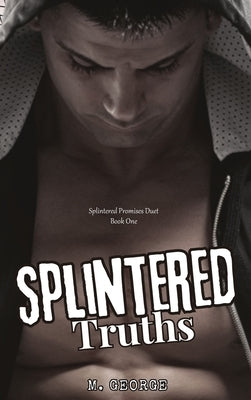 Splintered Truths: Splintered Promises Duet- Book One by George, M.