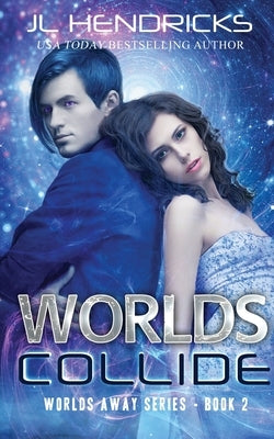 Worlds Collide: Clean Sci-fi Romance by Hendricks, J. L.