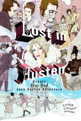 Lost in Austen: Lost in Austen: Create Your Own Jane Austen Adventure by Campbell Webster, Emma