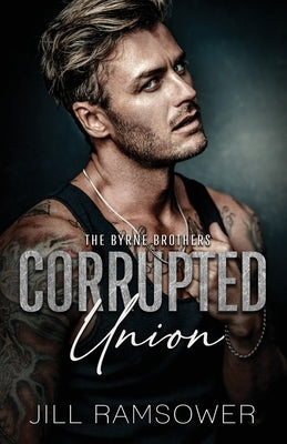 Corrupted Union: A Forced Marriage Mafia Romance by Ramsower, Jill