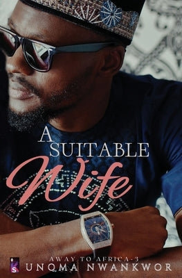 A Suitable Wife by Nwankwor, Unoma