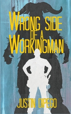 Wrong Side of a Workingman by DiPego, Justin