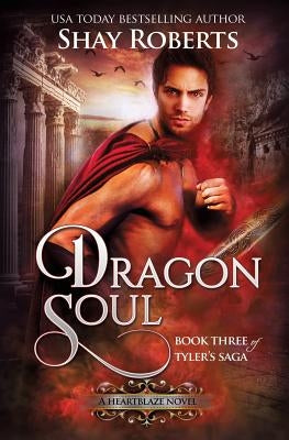 Dragon Soul: A Heartblaze Novel (Tyler's Saga #3) by Roberts, Shay