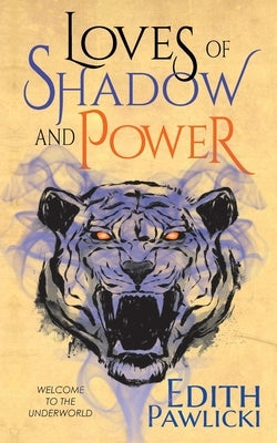 Loves of Shadow and Power by Pawlicki, Edith