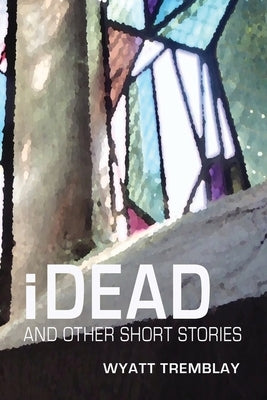 iDead and other short stories by Tremblay, Wyatt