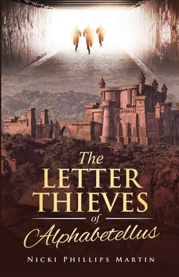 The Letter Thieves of Alphabetellus by Phillips Martin, Nicki