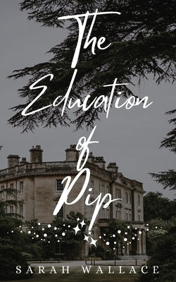 The Education of Pip: A Queer Cozy Fantasy by Wallace, Sarah