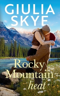 Rocky Mountain Heat: A friends-to-lovers, vacation romance! by Skye, Giulia