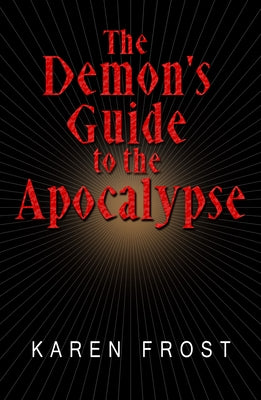 The Demon's Guide to the Apocalypse by Frost, Karen