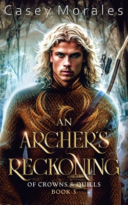 An Archer's Reckoning: An m/m epic fantasy romance adventure by Morales, Casey