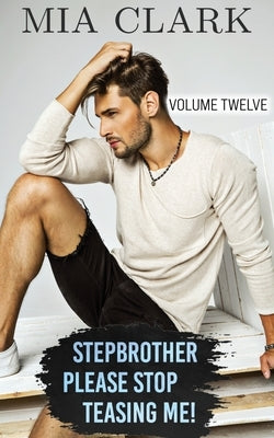 Stepbrother, Please Stop Teasing Me! (Volume Twelve) by Clark, Mia