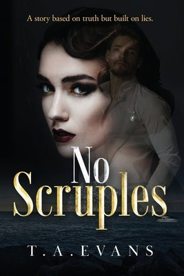 No Scruples: A story based on truth but built on lies. by Evans, T. A.