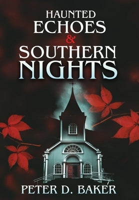 Haunted Echoes & Southern Nights by Baker, Peter D.