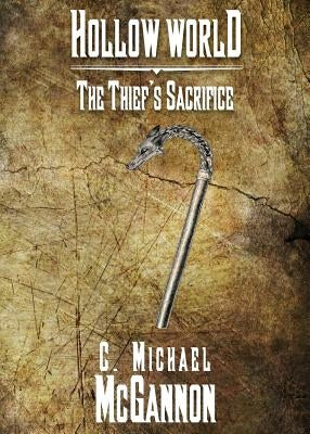 Hollow World: The Thief's Sacrifice by McGannon, C. Michael