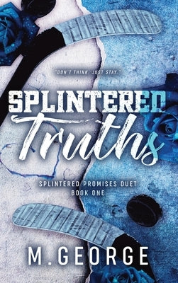 Splintered Truths: Splintered Promises Duet- Book One by George, M.