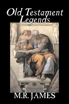 Old Testament Legends by M. R. James, Fiction, Classics, Horror by James, M. R.