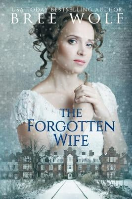 The Forgotten Wife: A Regency Romance by Wolf, Bree