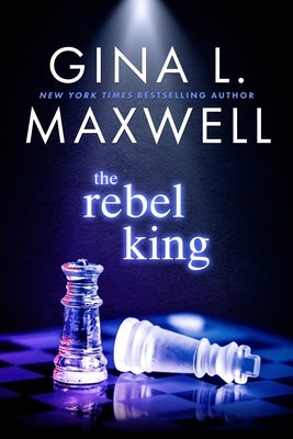 The Rebel King by Maxwell, Gina L.