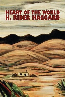 Heart of the World by H. Rider Haggard, Fiction, Fantasy, Action & Adventure, Science Fiction by Haggard, H. Rider